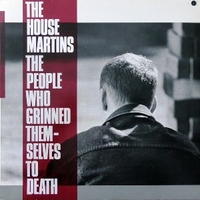 The people who grinned themselves to death - HOUSEMARTINS