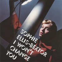 I won't change you (1 track) - SOPHIE ELLIS-BEXTOR