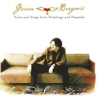 Tales and songs from weddings and funerals - GORAN BREGOVIC