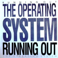 Running out - OPERATING SYSTEM (the)