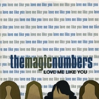 Love me like you (2 vers.) - THE MAGIC NUMBERS