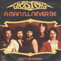A man I’ll never be \ Don’t be afraid - BOSTON