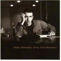 Only the moment  \ Real evil - MARC ALMOND