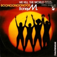 We kill the world (don't kill the world) \ Boonoonoonoos - BONEY M