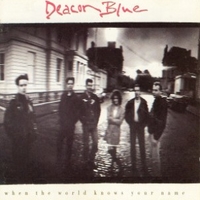 When the world knows your name - DEACON BLUE