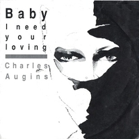 Baby I need your loving \ Baby dub - CHARLES AUGINS