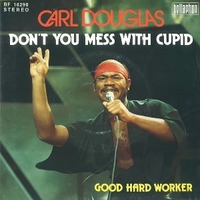 Don't you mess with cupid \ Good hard worker - CARL DOUGLAS