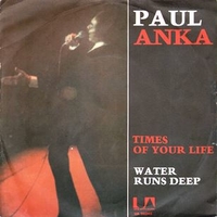 Times of your life \ Water runs deep - PAUL ANKA