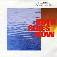 Both sides now \ Broken man (Paul Young solo) - CLANNAD \ PAUL YOUNG