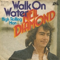 Walk on water \ High rolling man - NEIL DIAMOND