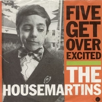 Five get over excited \ Rebel without the airplay - HOUSEMARTINS