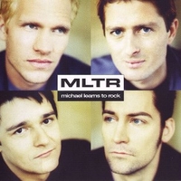 MLTR ('99) - MICHAEL LEARNS TO ROCK