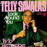 Look around you \ Try to remember - TELLY SAVALLAS