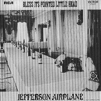 Bless it's pointed little head - JEFFERSON AIRPLANE