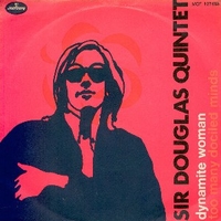 Dynamite woman \ Too many dociled minds - SIR DOUGLAS QUINTET