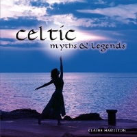 Celtic myths & legends - CLAIRE HAMILTON