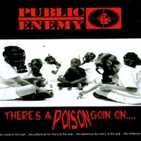 There's a poison goin on… - PUBLIC ENEMY