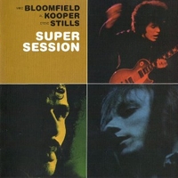 Super session - MIKE BLOOMFIELD \ AL KOOPER \ STEVE STILLS