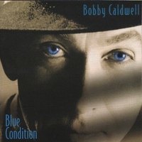 Blue condition - BOBBY CALDWELL