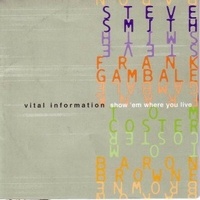 Show 'em where you live - VITAL INFORMATION (Frank Gambale, Steve Smith, Tom Coster, Baron Browne)
