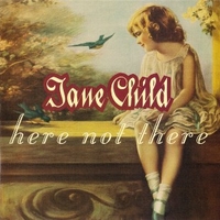 Here not there - JANE CHILD