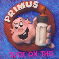 Suck on this - PRIMUS