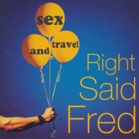 Sex and travel - RIGHT SAID FRED