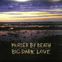 Big dark love - MURDER BY DEATH