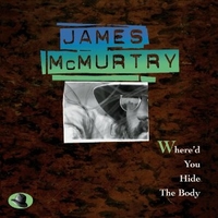 Where'd you hide the body - JAMES McMURTRY