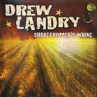 Sharecropper's whine - DREW LANDRY