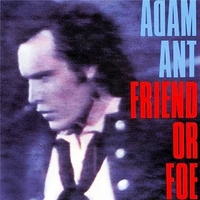 Friend or foe - ADAM ANT