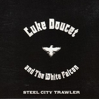 Steel city trawler - LUKE DOUCET and THE WHITE FALCON