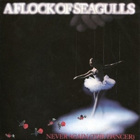 Never again (the dancer)\Living in heaven - A FLOCK OF SEAGULLS