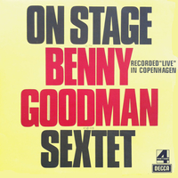On stage with Benny Goodman and his sextet - Recorded live in Copenhagen - BENNY GOODMAN