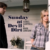 Sunday at devil dirt - ISOBEL CAMPBELL & MARK LANEGAN