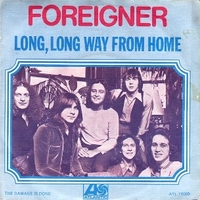 Lomg, long way from home \ The damage is done - FOREIGNER