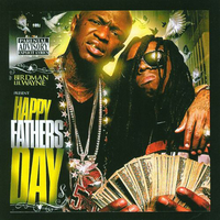 Happy fathers day - LIL WAYNE \ BIRDMAN