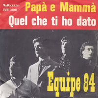 Papà e mammà \ Quel che ti ho dato - EQUIPE 84