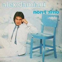 Non t'amo \ E' stato bello con te - ALEX DAMIANI