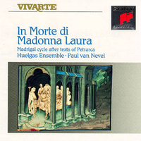 In morte di Madonna Laura - Madrigal cycle after texts of Petrarca - HUELGAS ENSEMBLE \ PAUL VAN NEVEL