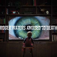 Amused to death - ROGER WATERS