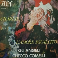 Charlie\L'amore sgualcito - ANGELI \ CHECCO COMELLI