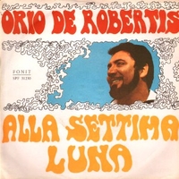 Alla settima luna \ Il tempo che ho non basterà - ORIO DE ROBERTIS