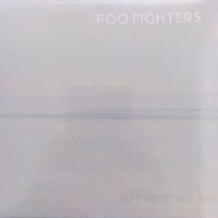 But here we are - FOO FIGHTERS