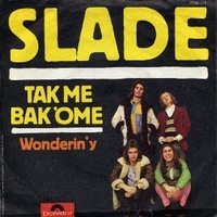 Tak me bak 'ome \ Wonderin'y - SLADE