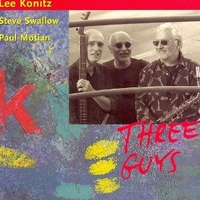 Three guys - LEE KONITZ \ STEVE SWALLOW \ PAUL MOTIAN
