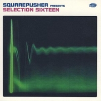Selection sixteen - SQUAREPUSHER