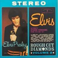 Rough cut diamonds volume 2 - Alternate sudio versions from 1970 and 1971 - ELVIS PRESLEY