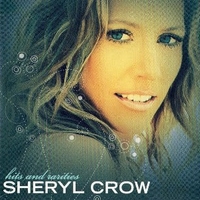 Hits and rarities - SHERYL CROW