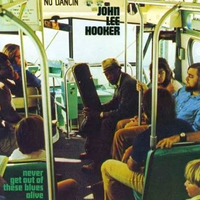 Never get out of these blues alive - JOHN LEE HOOKER